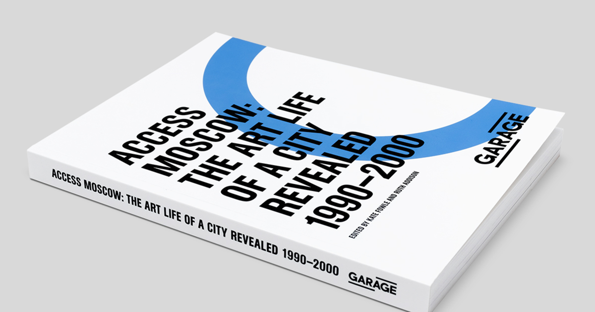 Access Moscow: The Art Life of a City Revealed 1990–2000 | Garage
