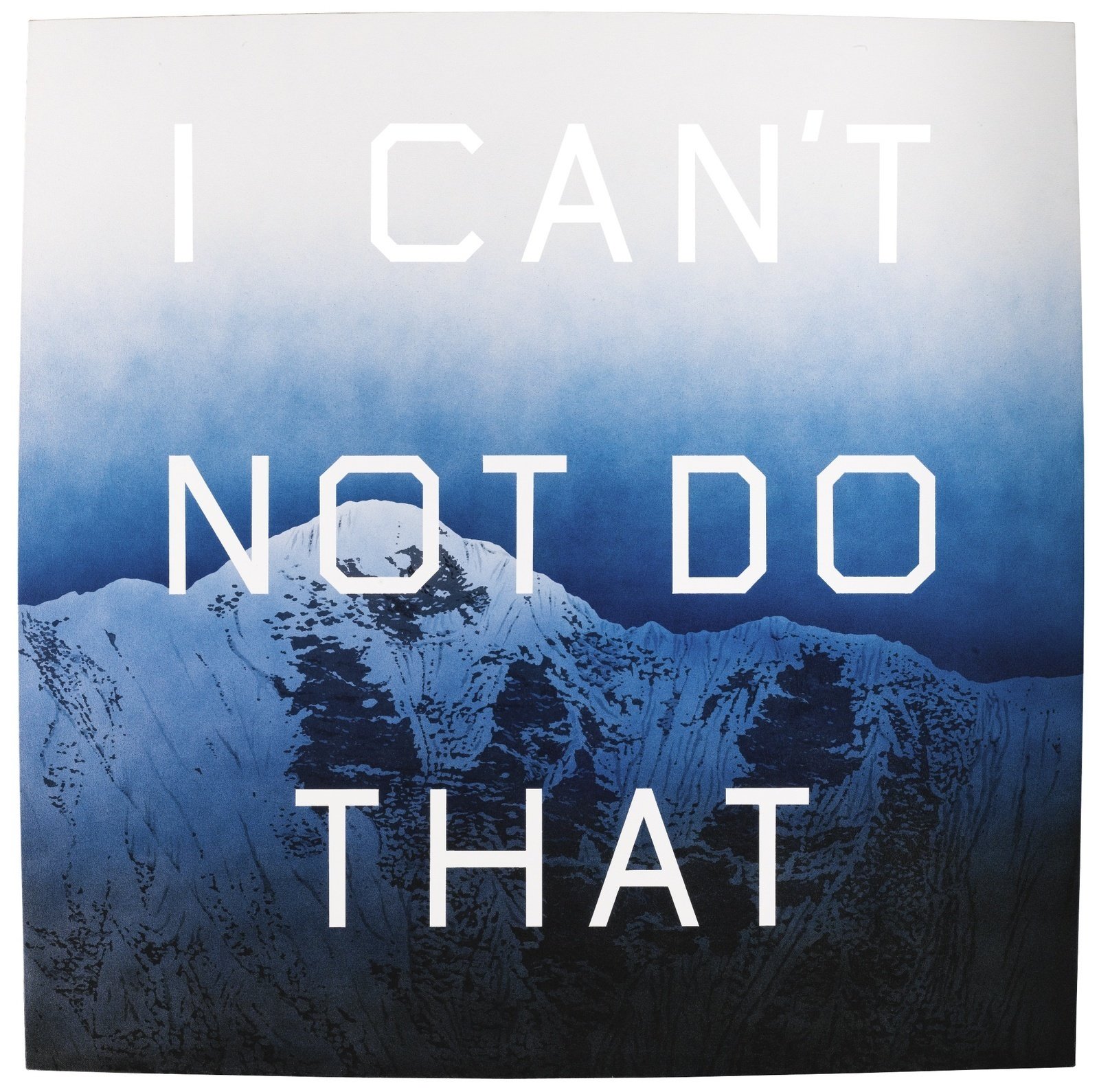 Ed Ruscha. I Can&rsquo;t Not Do That. 1998.